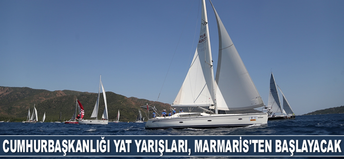 Cumhurbaşkanlığı 3. Uluslararası Yat Yarışları, Marmaris’ten başlayacak