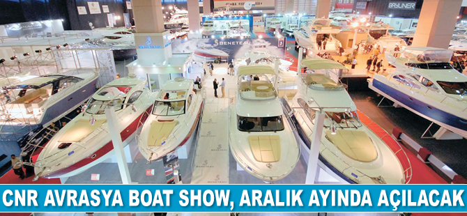 CNR Avrasya Boat Show, Aralık ayında açılacak