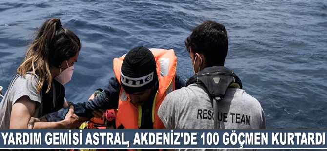 Yardım gemisi Astral, Akdeniz'de 100 göçmen kurtardı
