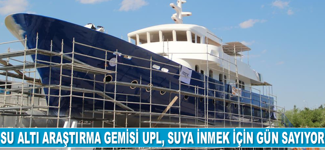 Türkiye'nin en büyük su altı arkeolojisi araştırma gemisi UPL, suya inmek için gün sayıyor