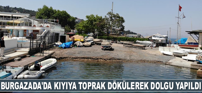 Burgazada'da kıyıya toprak dökülerek dolgu yapıldı