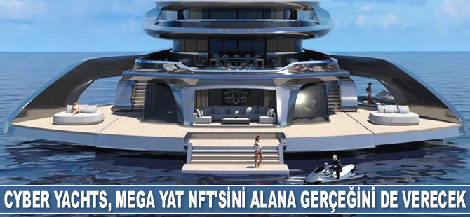 Cyber Yachts, mega yat NFT’sini alana gerçeğini de verecek