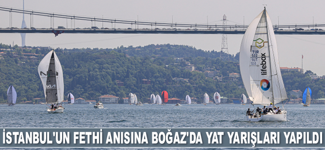İstanbul'un fethi anısına Boğaz’da yat yarışları yapıldı