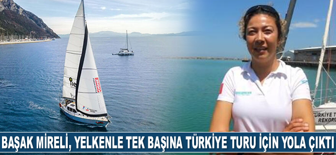 Başak Mireli, yelkenle tek başına Türkiye turu için yola çıktı