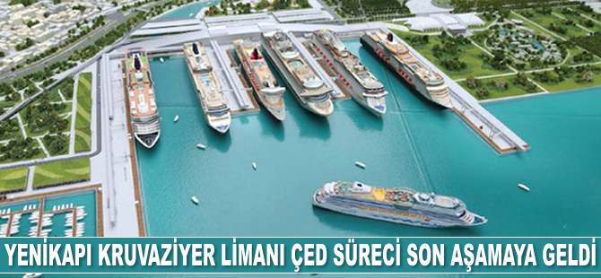 Yenikapı Kruvaziyer Limanı Projesi’nin ÇED süreci son aşamaya geldi