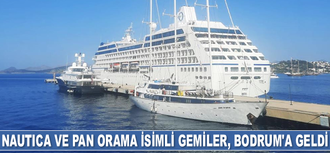 Nautica ve Pan Orama isimli gemiler, Bodrum’a geldi