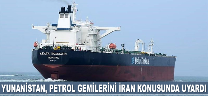 Yunanistan, petrol gemilerini İran konusunda uyardı