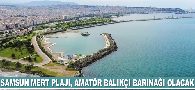 Samsun Mert Plajı, ‘Amatör Balıkçı Barınağı’ olacak