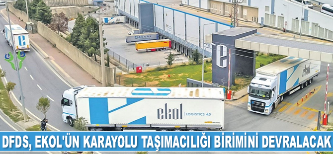 DFDS, Ekol Lojistik’in karayolu taşımacılığı birimini devralacak