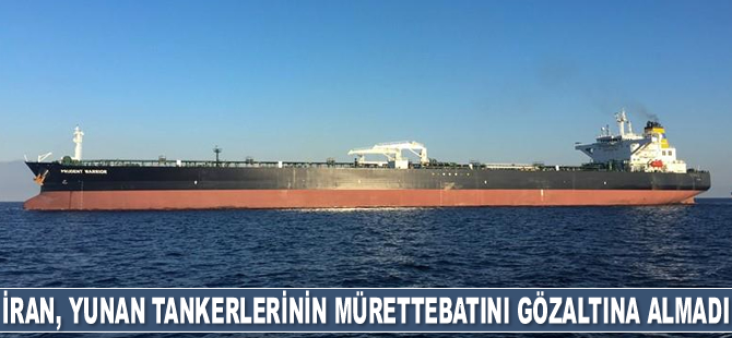 İran, el koyduğu Yunan tankerlerinin mürettebatını gözaltına almadı