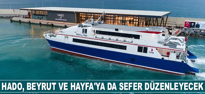 HADO, Beyrut ve Hayfa'ya da sefer düzenleyecek