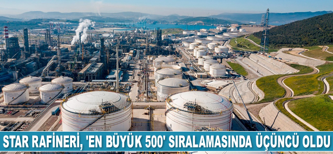STAR Rafineri, ‘En Büyük 500’ sıralamasında üçüncü oldu