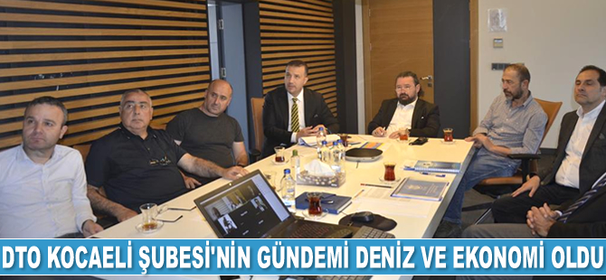 İMEAK DTO Kocaeli Şubesi’nin gündemi deniz ve ekonomi oldu