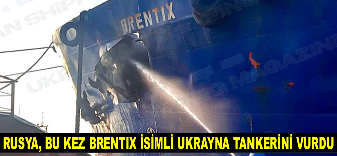 Rusya, bu kez BRENTIX isimli Ukrayna tankerini vurdu