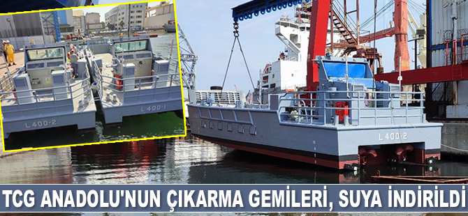 TCG Anadolu’nun çıkarma gemileri, suya indirildi