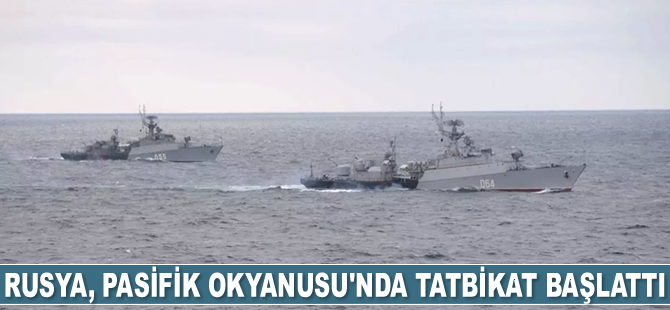 Rusya, Pasifik Okyanusu’nda tatbikat başlattı