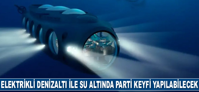 Elektrikli denizaltı ile su altında parti keyfi yapılabilecek