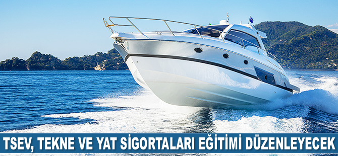 TSEV, Tekne ve Yat Sigortaları Eğitimi düzenleyecek