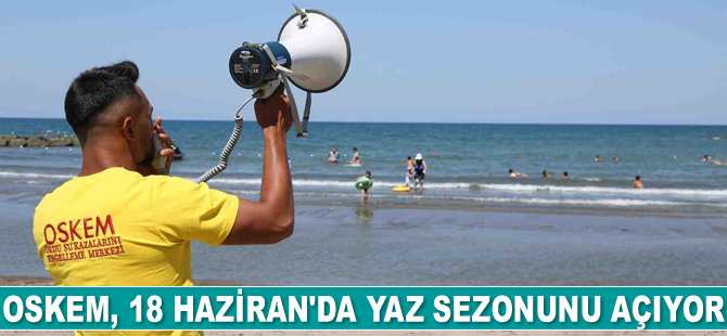 OSKEM, 18 Haziran’da sezonu açıyor