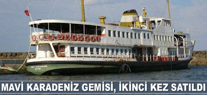 Mavi Karadeniz Gemisi, ikinci kez satıldı