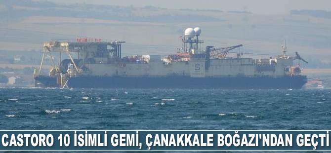 Castoro 10 isimli gemi, Çanakkale Boğazı’ndan geçti