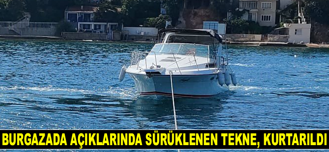 Burgazada açıklarında sürüklenen tekne, kurtarıldı