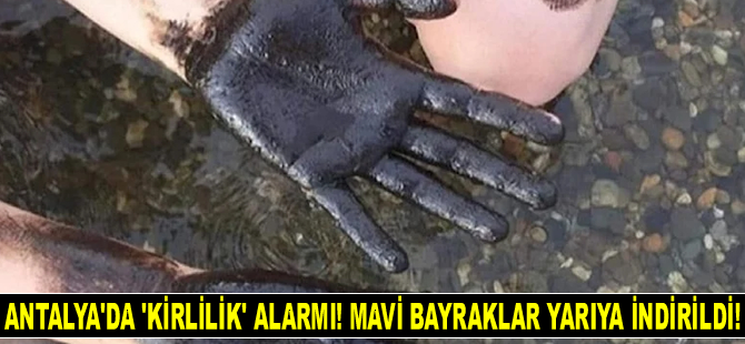 Antalya sahillerinde 'kirlilik' alarmı! Mavi bayraklar yarıya indirildi!