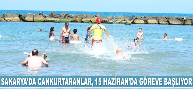 Sakarya’da cankurtaranlar, 15 Haziran'da göreve başlıyor