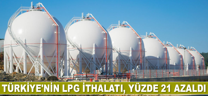 Türkiye'nin LPG ithalatı, Mart’ta yüzde 21 azaldı