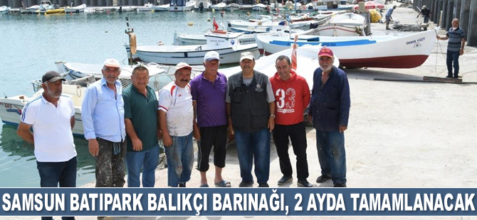 Samsun Batıpark Balıkçı Barınağı, 2 ayda tamamlanacak