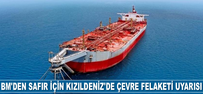 BM, Safir tankeri için Kızıldeniz'de çevre felaketi uyarısı yaptı