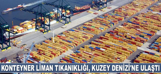 IfW: Konteyner liman tıkanıklığı, Kuzey Denizi'ne ulaştı