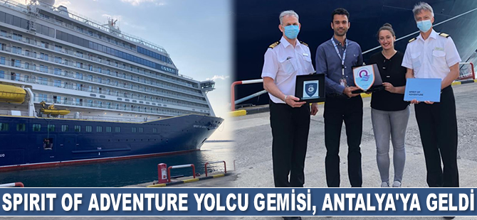 Spirit of Adventure yolcu gemisi, Antalya’ya geldi