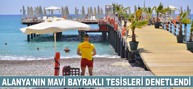 Alanya'nın Mavi Bayraklı tesisleri denetlendi