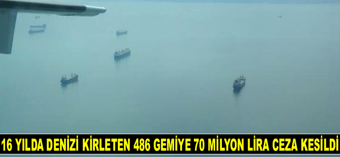 İzmit Körfezi’nde 16 yılda denizi kirleten 486 adet gemiye 70 milyon lira para cezası kesildi