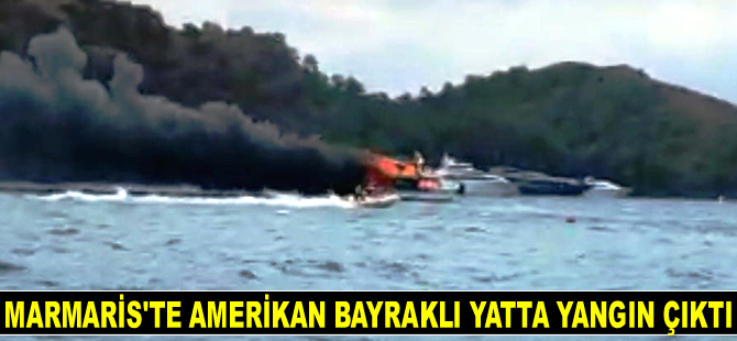Marmaris’te Amerikan bayraklı lüks yatta yangın çıktı