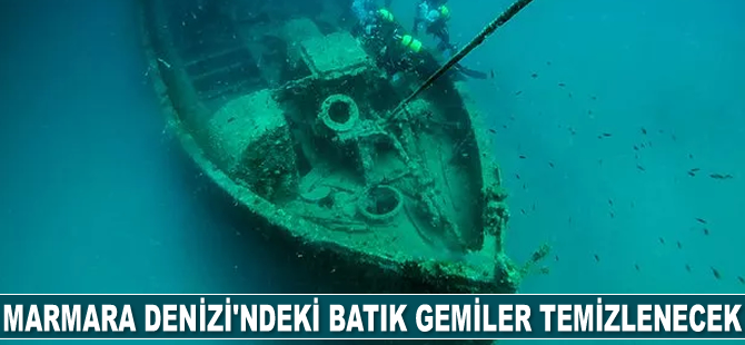 Marmara’daki batık gemiler temizlenecek