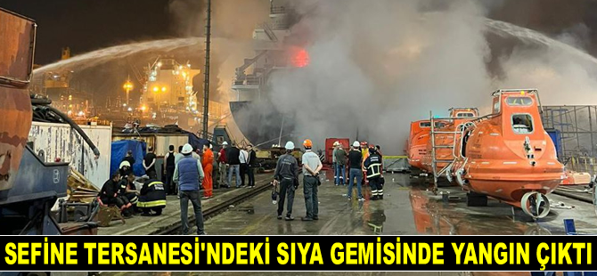 Sefine Tersanesi’ndeki SIYA isimli gemide yangın çıktı