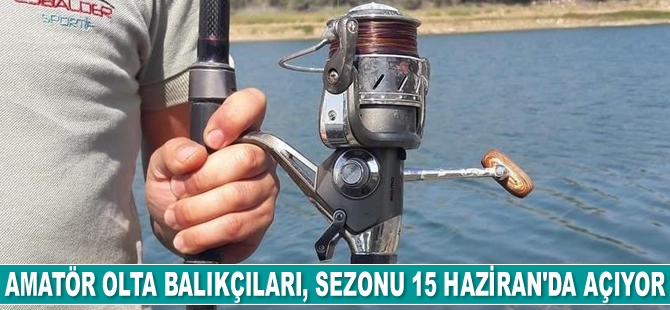 Amatör olta balıkçıları, sezonu 15 Haziran'da açıyor
