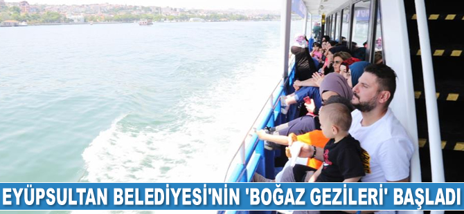 Eyüpsultan Belediyesi’nin ‘Boğaz Gezileri’ başladı
