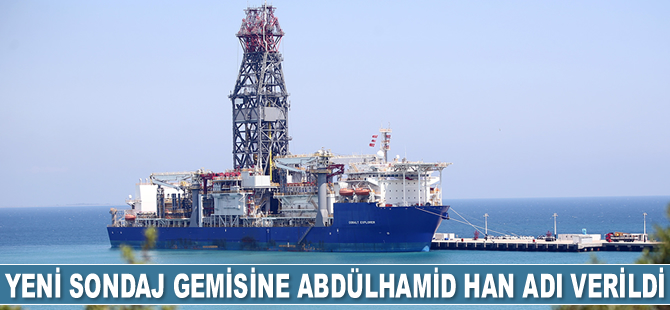 Yeni sondaj gemisine Abdülhamid Han adı verildi