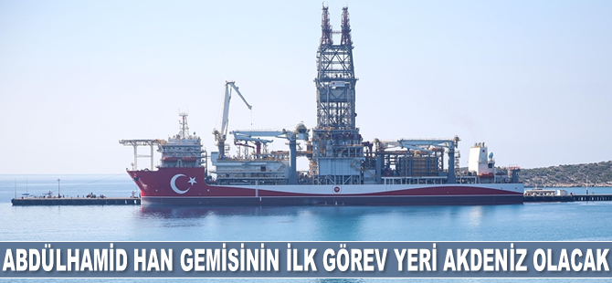 Abdülhamid Han sondaj gemisinin ilk görev yeri Akdeniz olacak