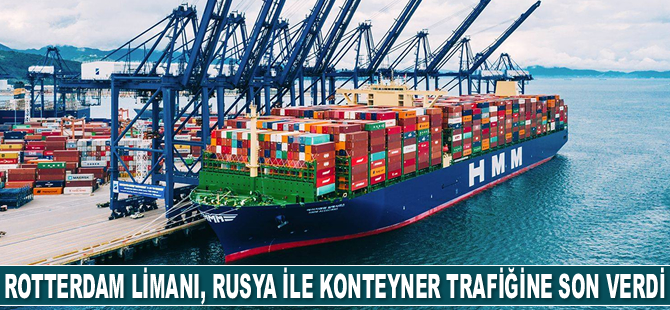 Rotterdam Limanı, Rusya ile konteyner trafiğine son verdi