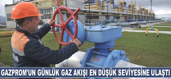 Gazprom'un günlük gaz akışı en düşük seviyesine ulaştı