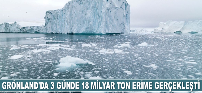 Grönland’da 3 günde 18 milyar ton erime gerçekleşti