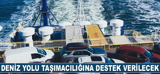 Deniz yolu taşımacılığına destek verilecek