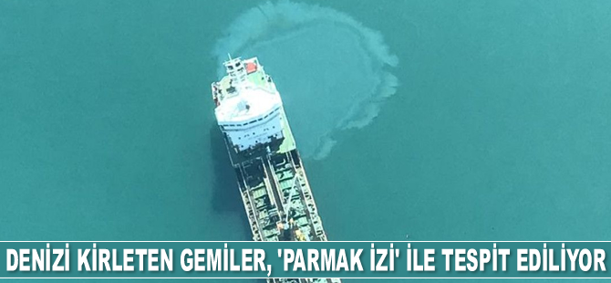 Denizi kirleten gemiler, 'parmak izi' ile tespit ediliyor