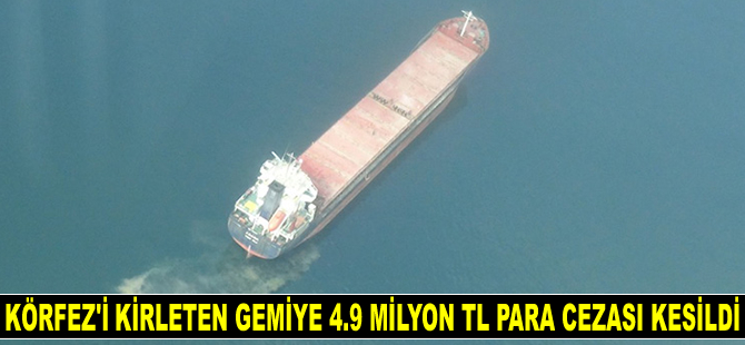 İzmit Körfezi’ni kirleten Abana isimli gemiye 4.9 milyon TL para cezası kesildi