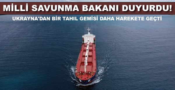 MSB: Ukrayna'dan bir gemi daha hareket etti