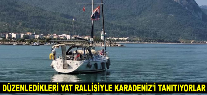 Düzenledikleri yat rallisiyle Karadeniz’i dünyaya tanıtıyorlar